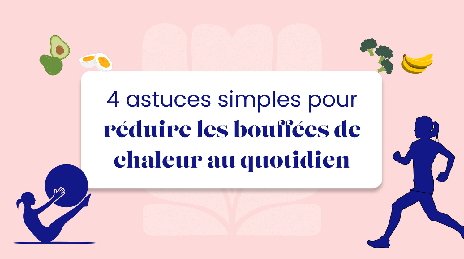 4 astuces simples pour réduire les bouffées de chaleur au quotidien